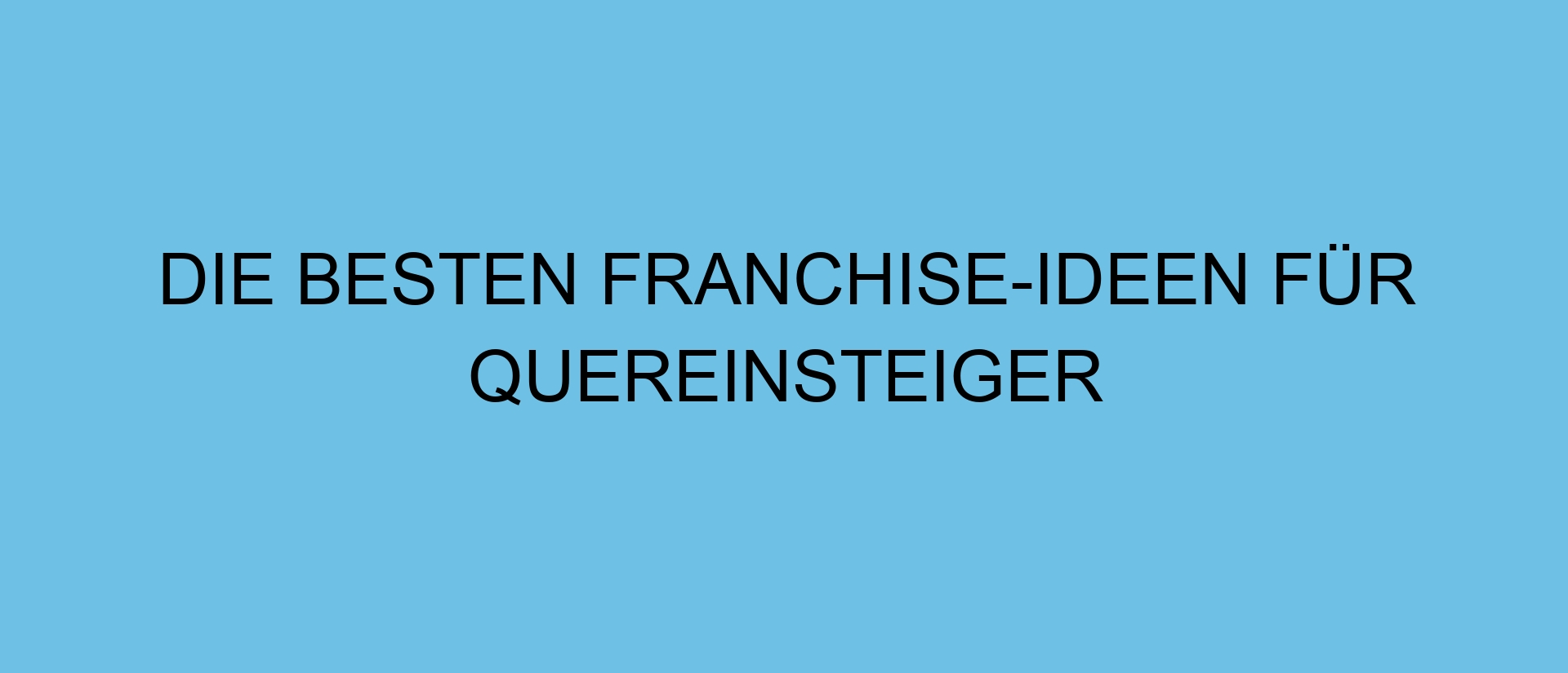 Die besten Franchise-Ideen für Quereinsteiger