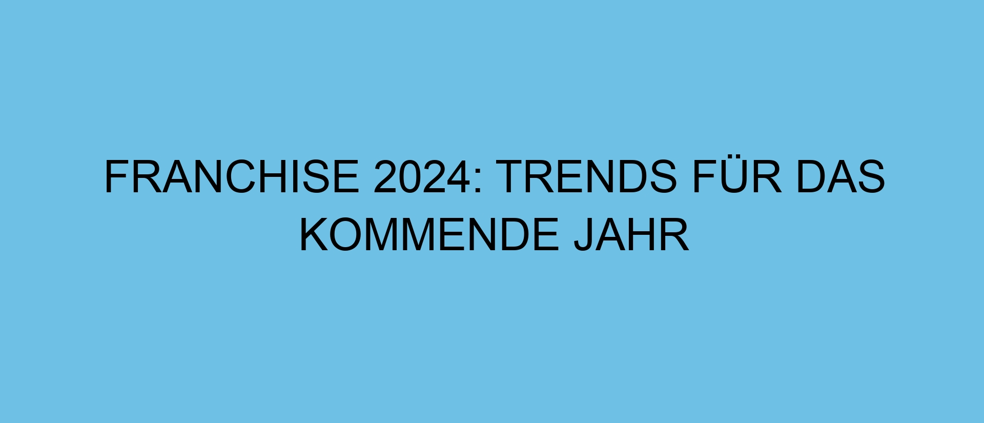 Franchise 2024: Trends für das kommende Jahr