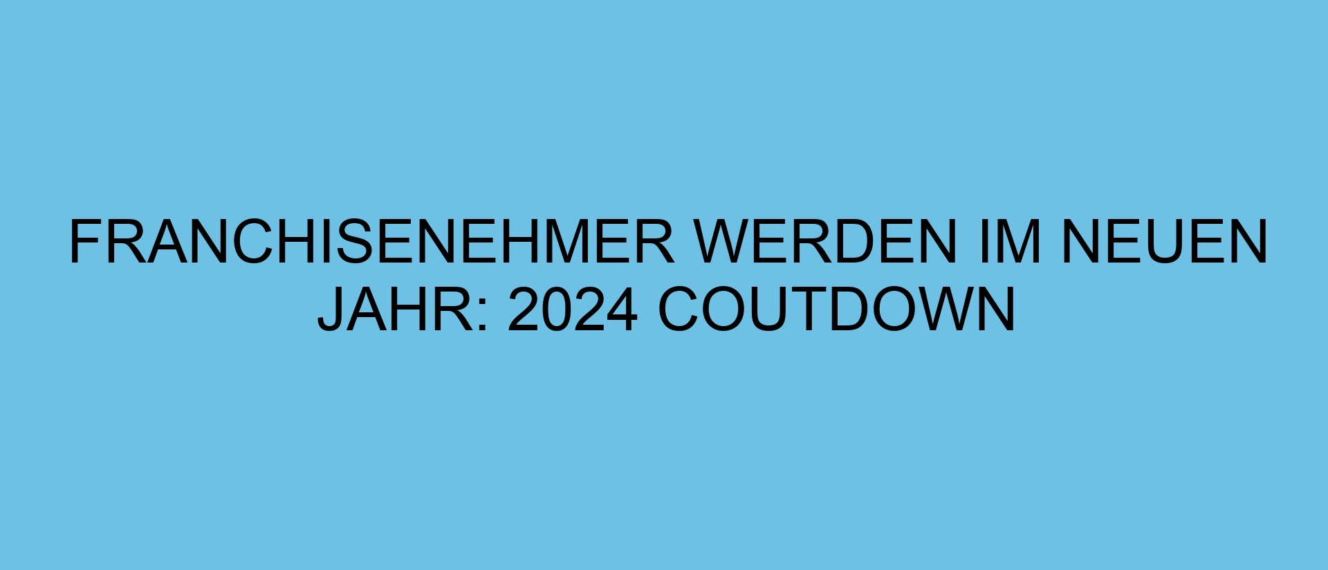 Franchisenehmer werden im neuen Jahr: 2024 Coutdown