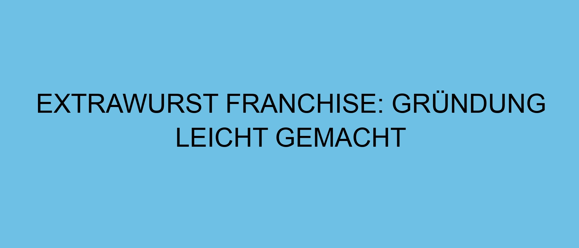 Extrawurst Franchise: Gründung leicht gemacht