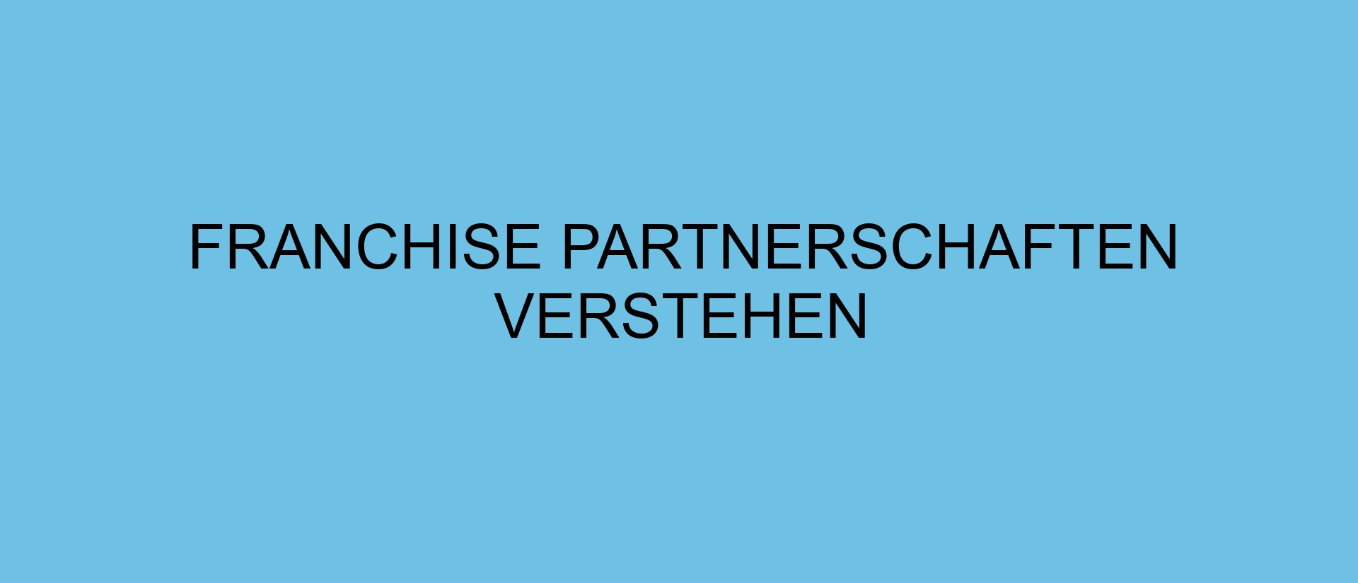 Franchise Partnerschaften verstehen