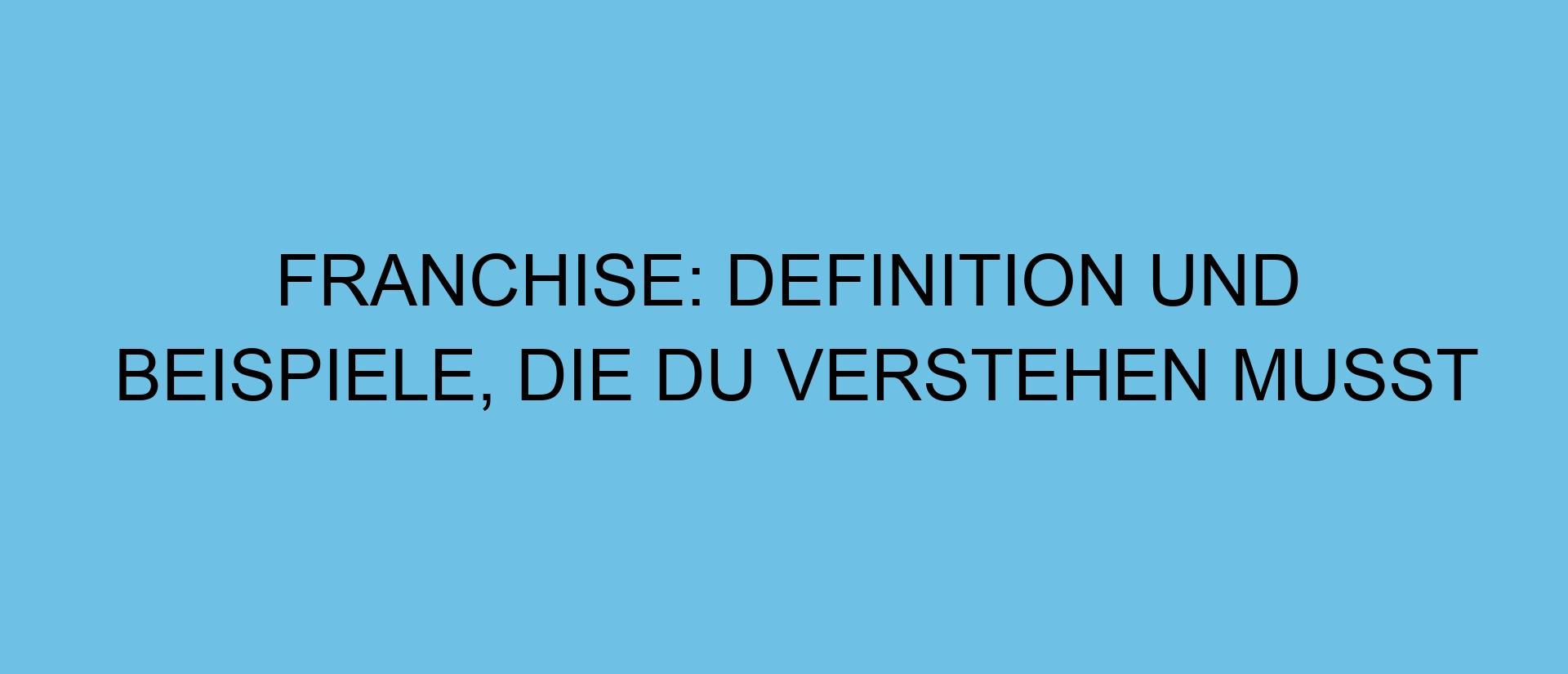 Franchise: Definition und Beispiele, die du verstehen musst