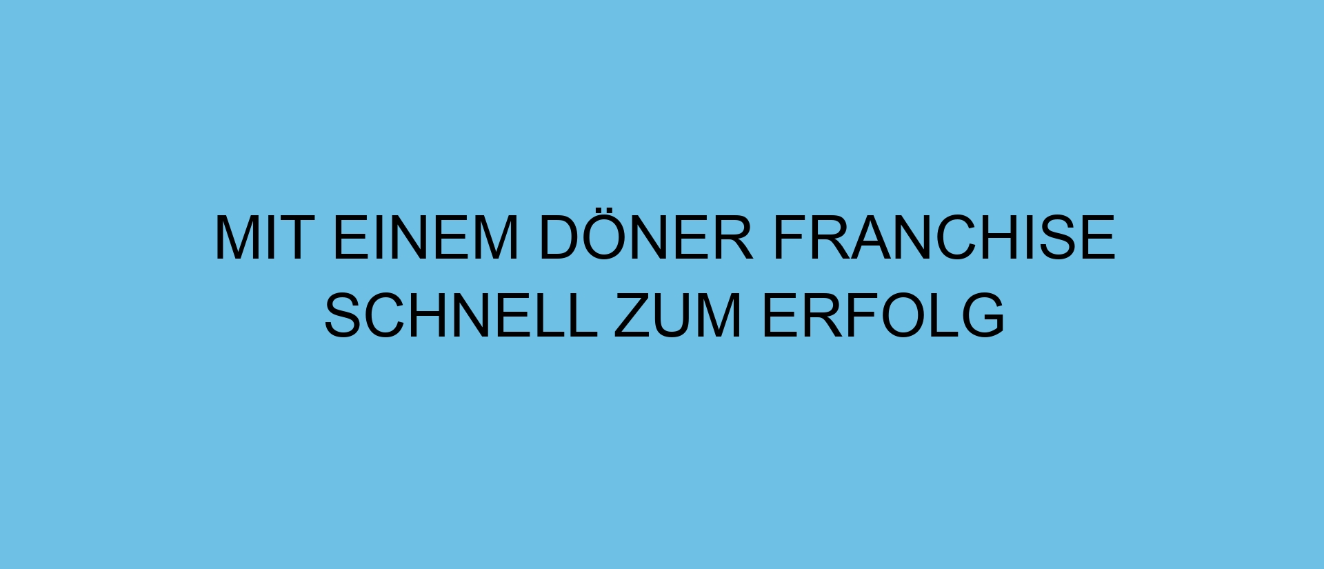 Mit einem Döner Franchise schnell zum Erfolg