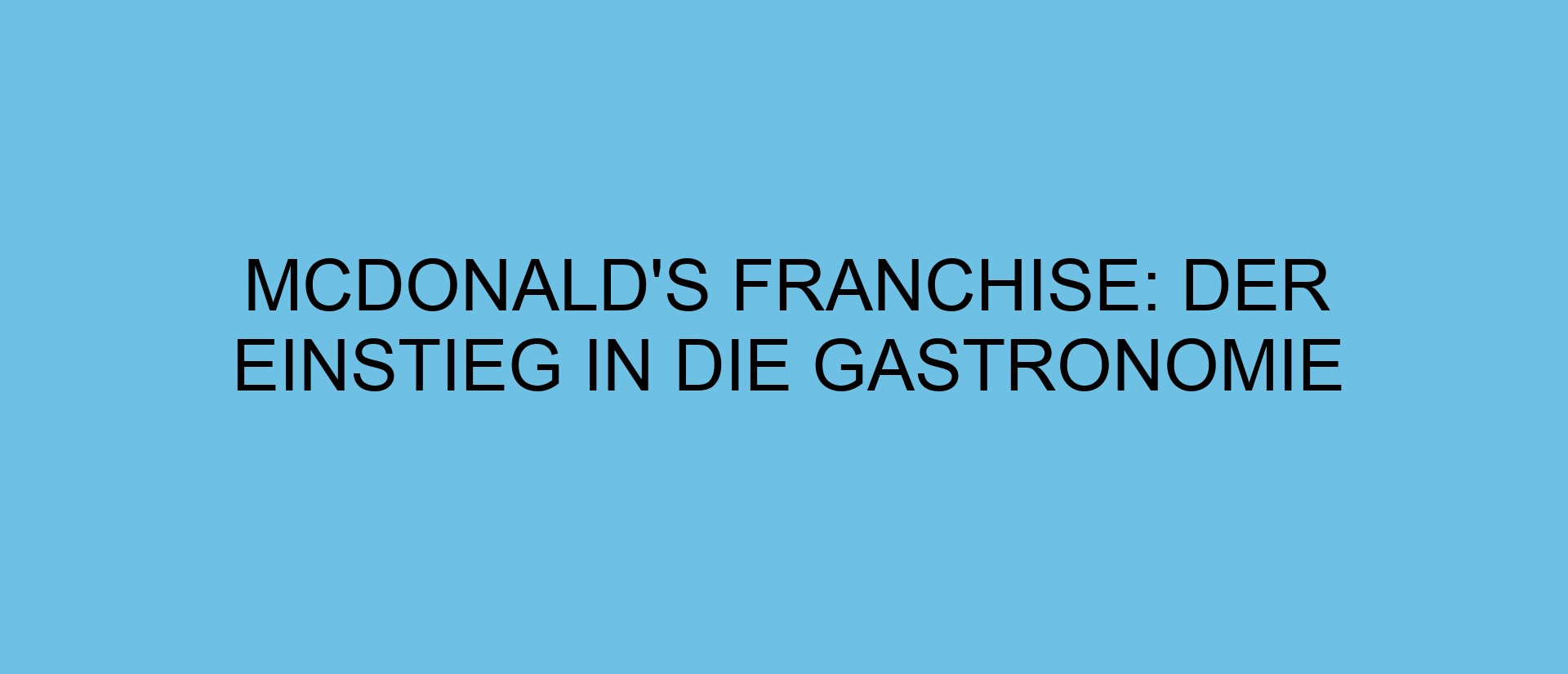McDonald’s Franchise: Der Einstieg in die Gastronomie