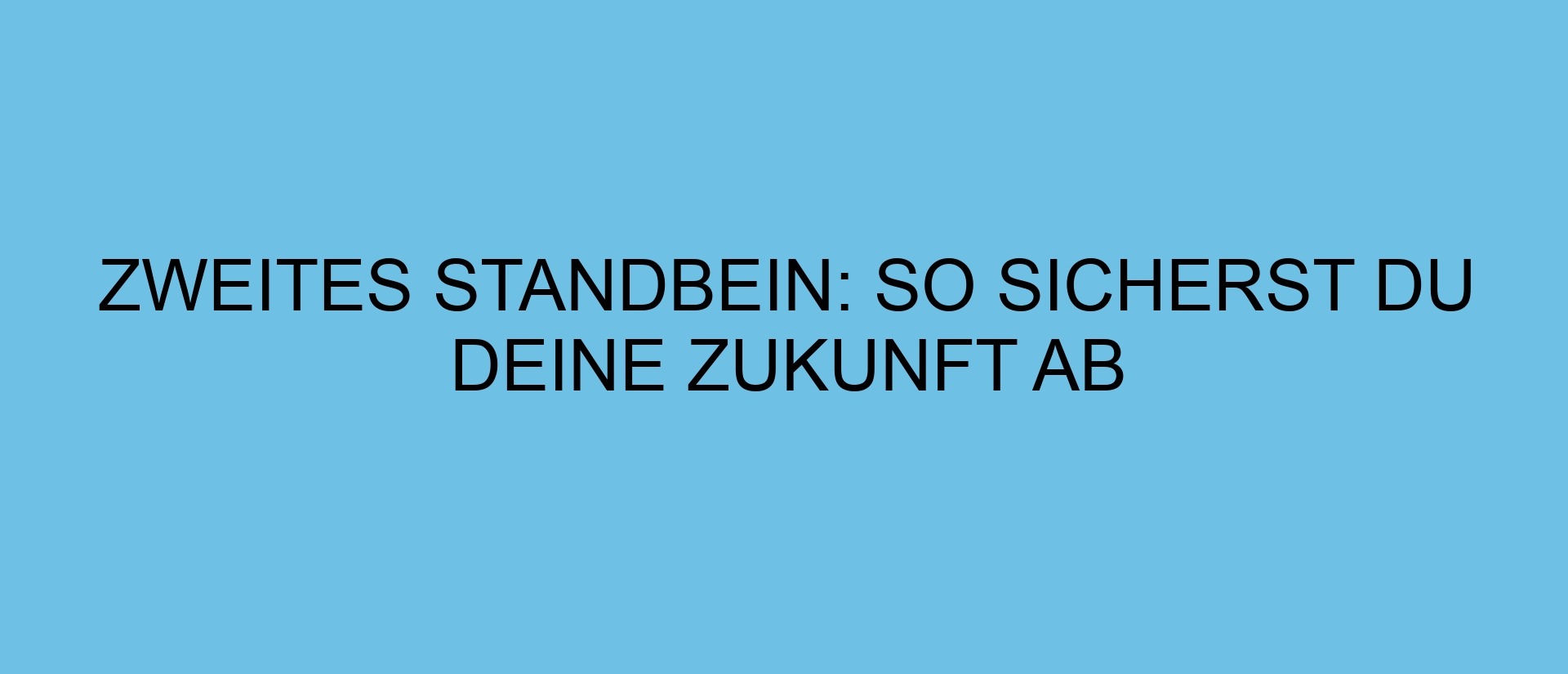 Zweites Standbein: So sicherst du deine Zukunft ab