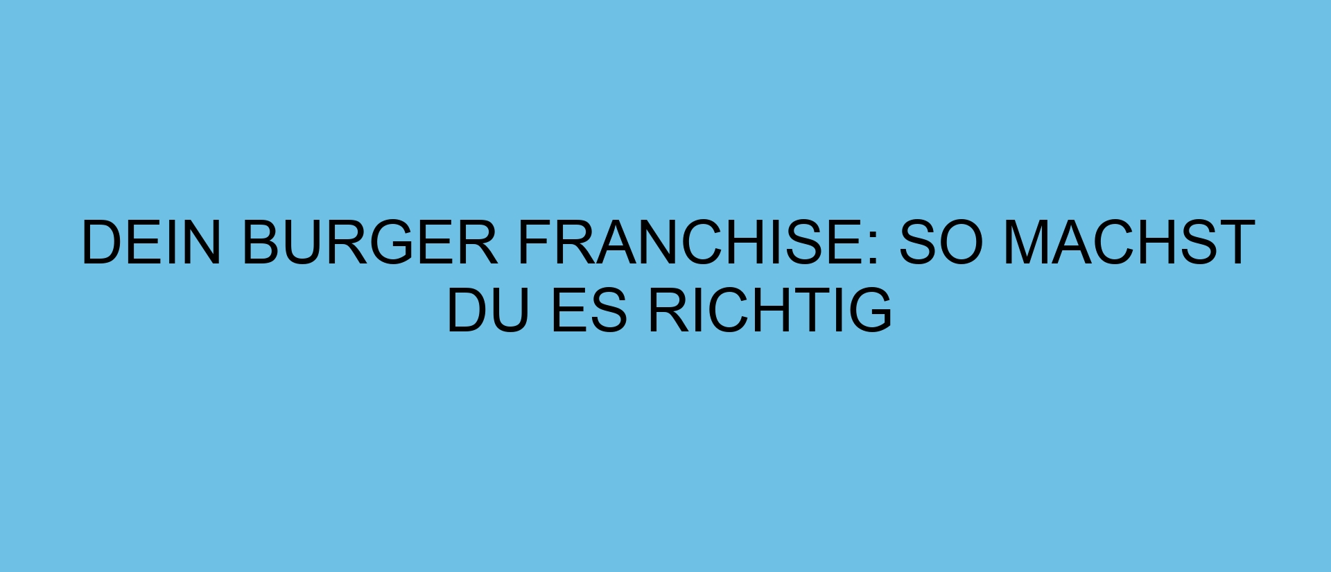 Dein Burger Franchise: So machst du es richtig