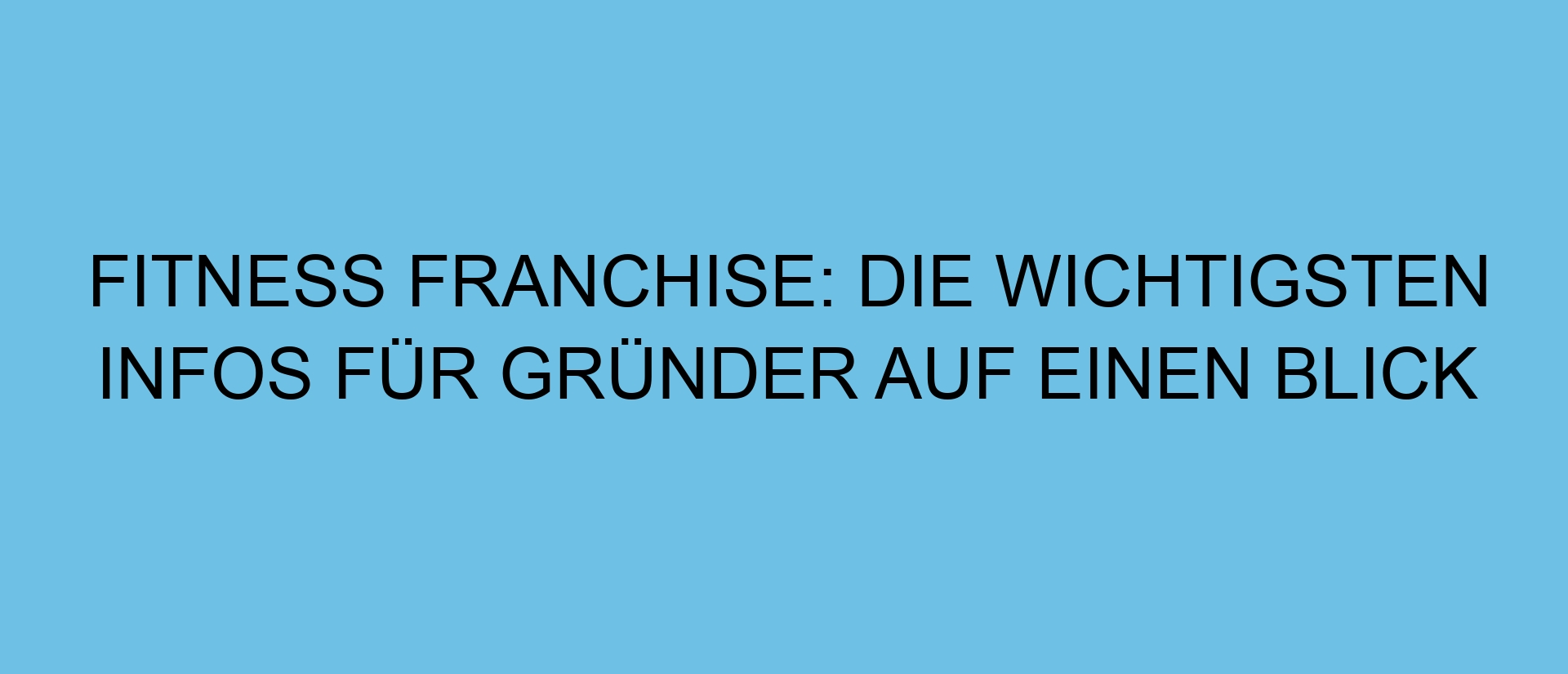 Fitness Franchise: Die wichtigsten Infos für Gründer auf einen Blick