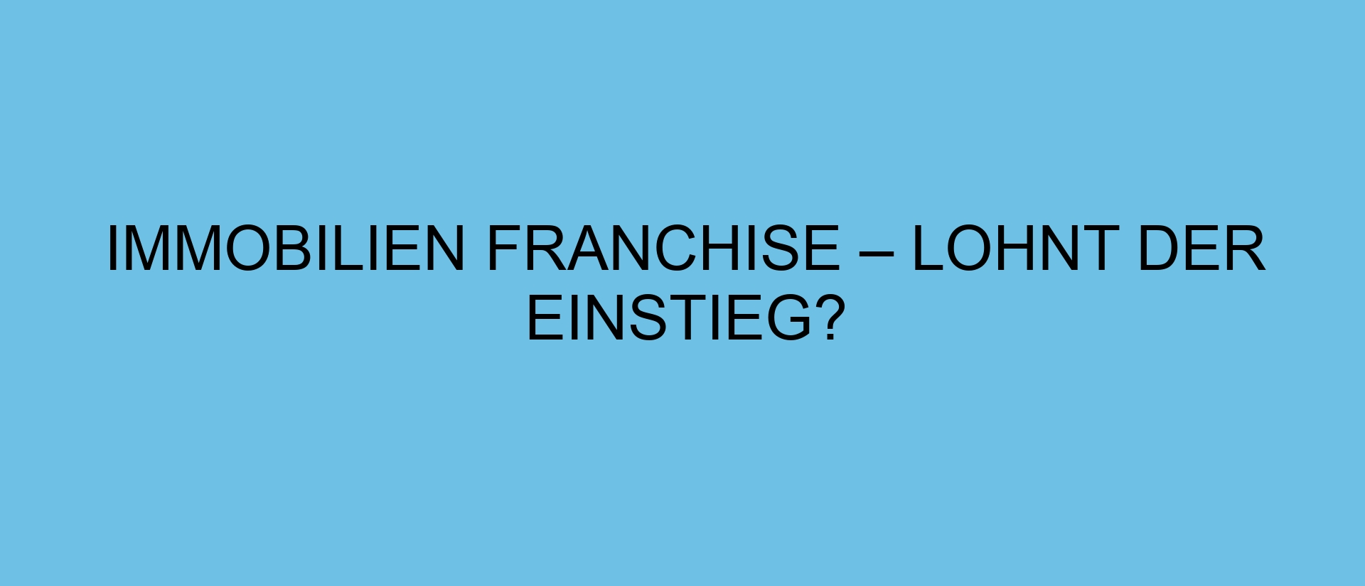 Immobilien Franchise – lohnt der Einstieg?