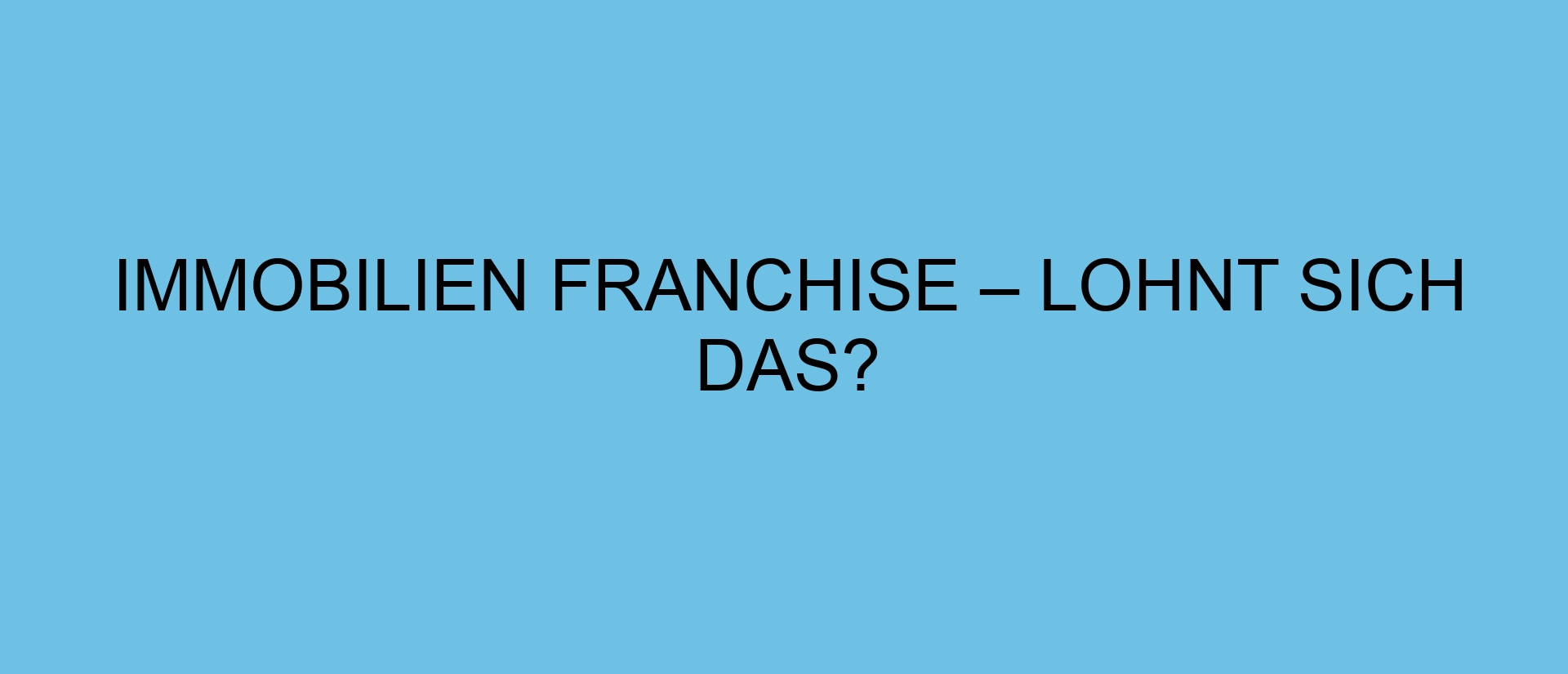 Immobilien Franchise – Lohnt sich das?