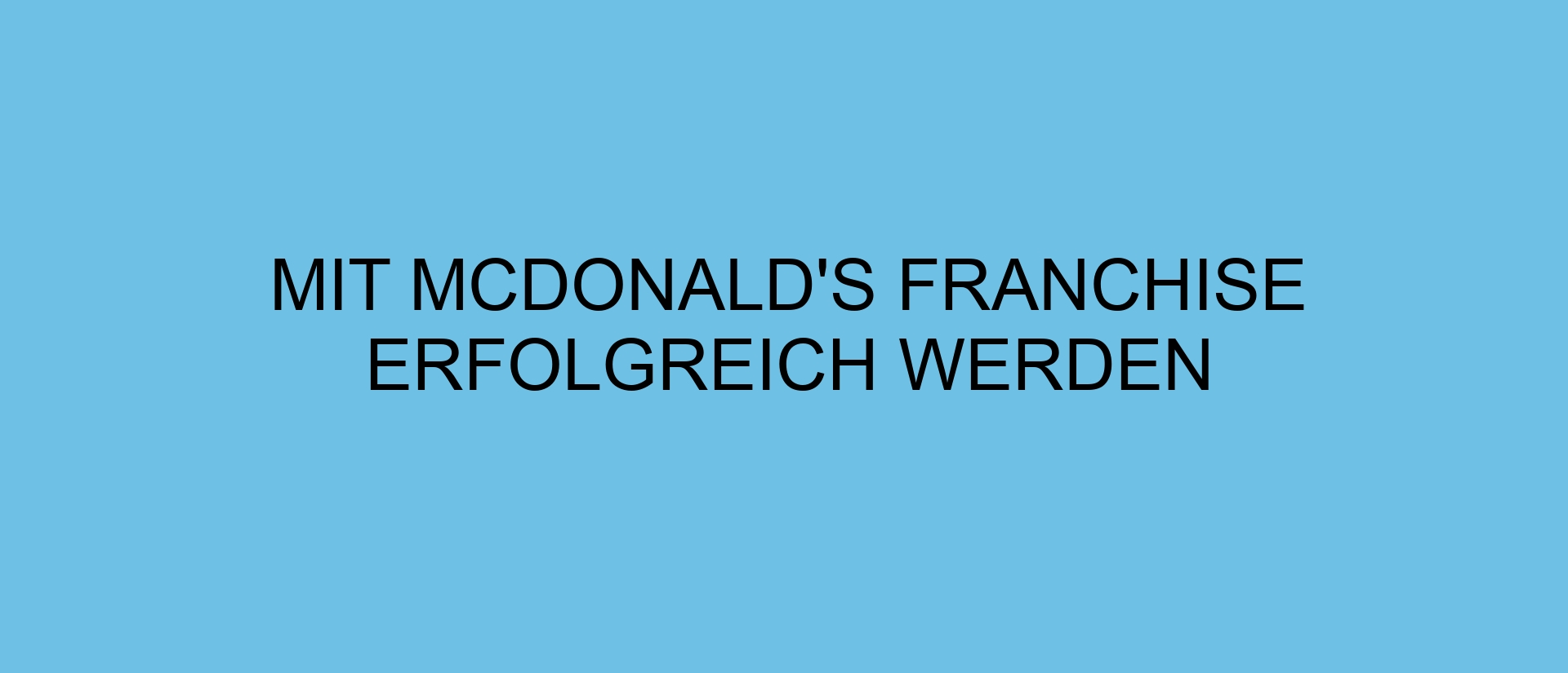 Mit McDonald’s Franchise erfolgreich werden