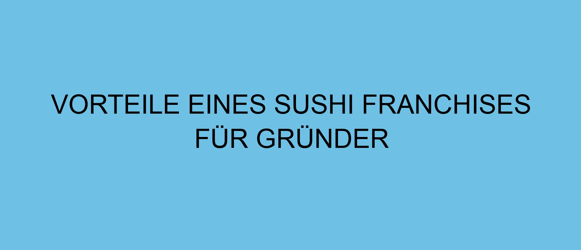 Vorteile eines Sushi Franchises für Gründer