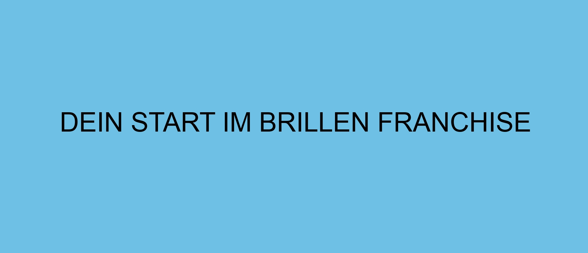 Dein Start im Brillen Franchise