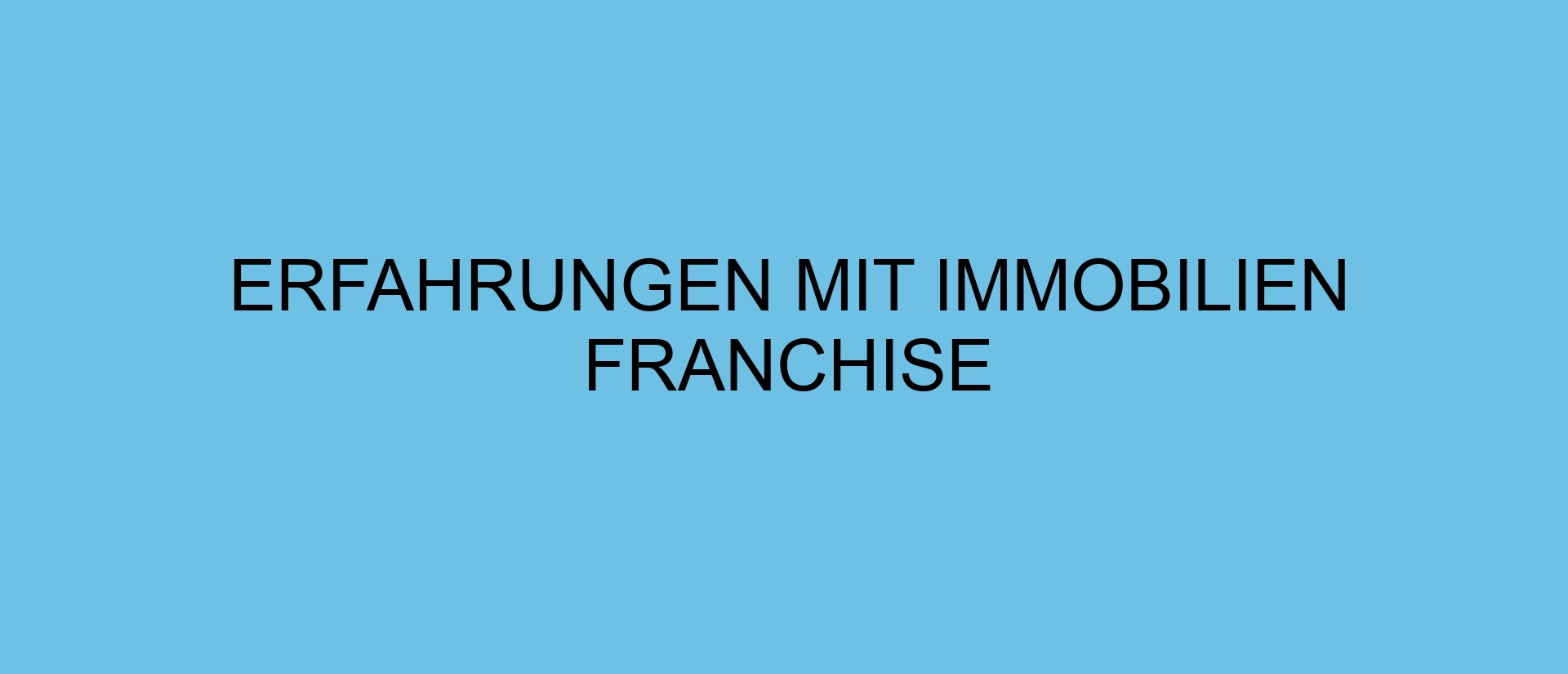 Erfahrungen mit Immobilien Franchise