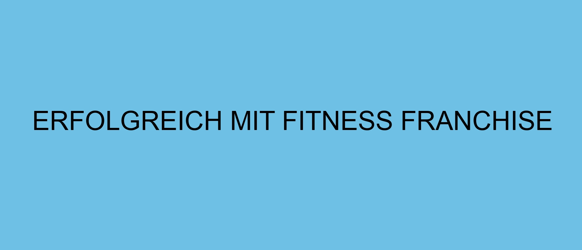 Erfolgreich mit Fitness Franchise
