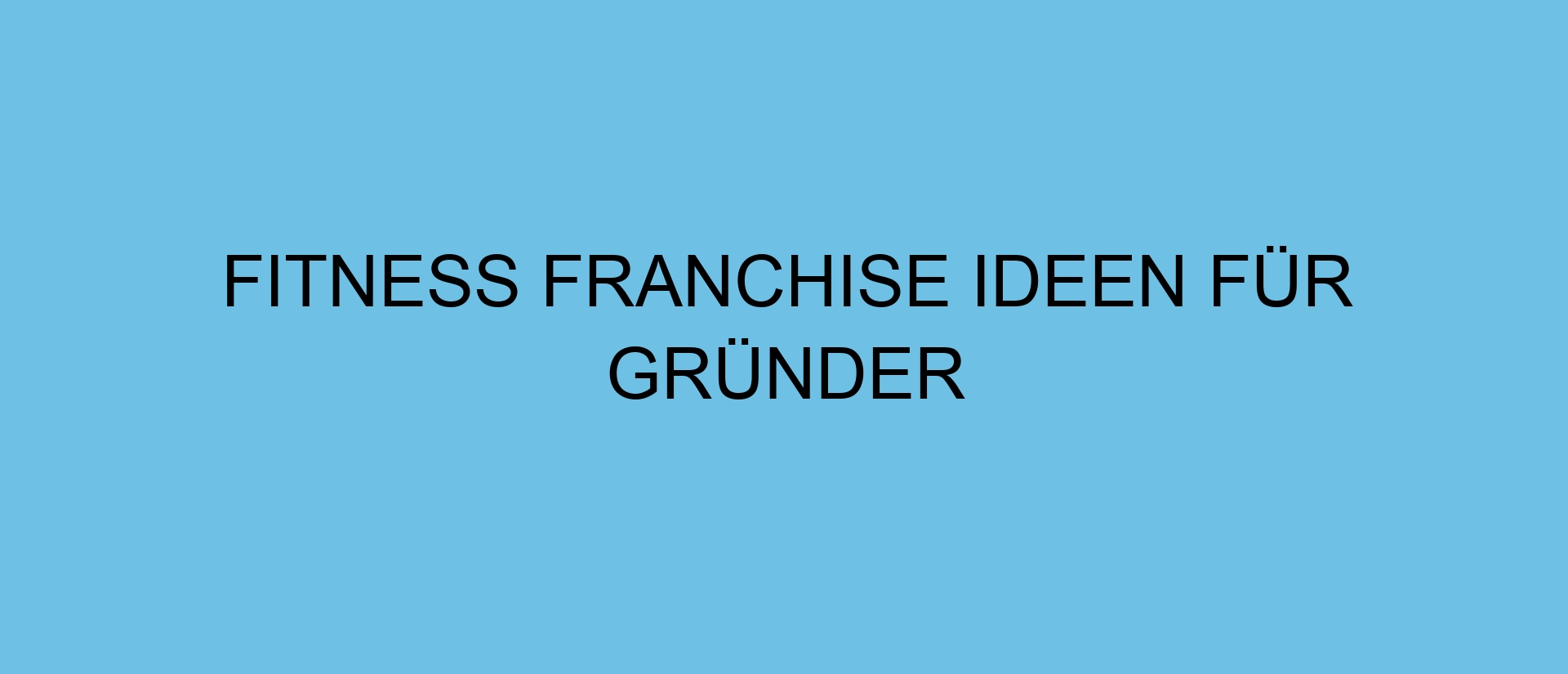 Fitness Franchise Ideen für Gründer