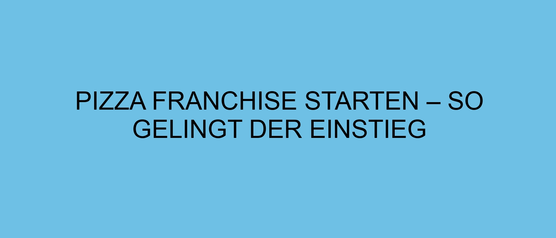 Pizza Franchise starten – So gelingt der Einstieg