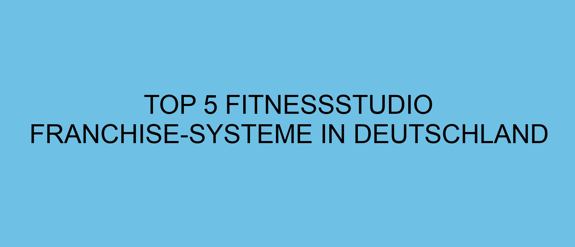 Top 5 Fitnessstudio Franchise-Systeme in Deutschland