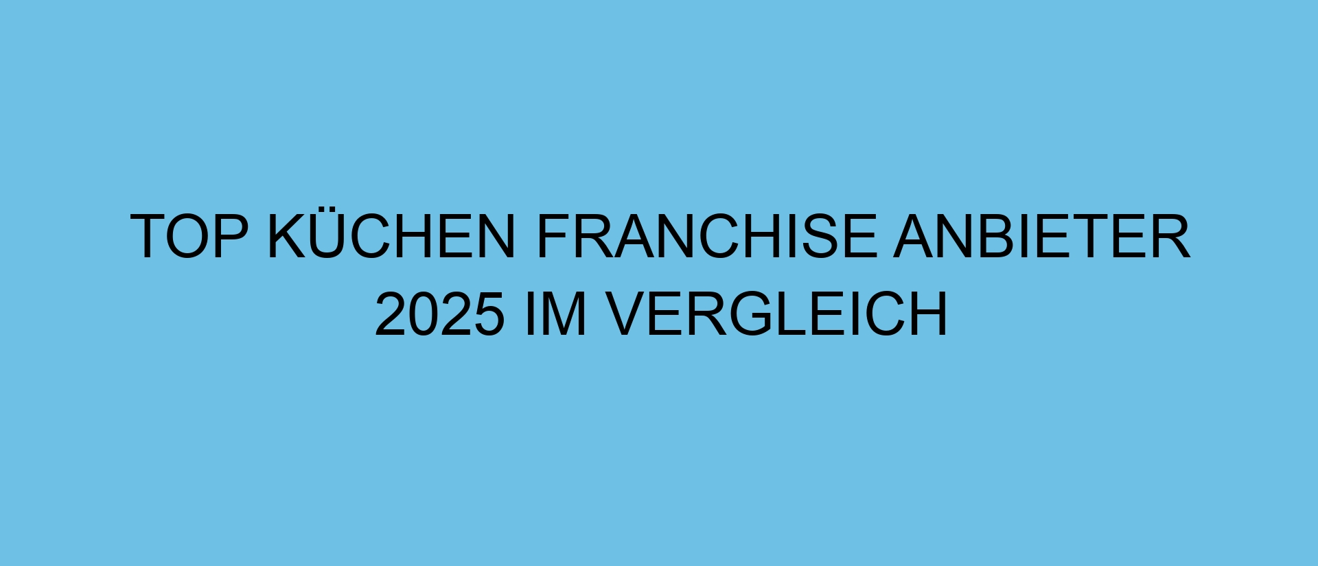Top Küchen Franchise Anbieter 2025 im Vergleich