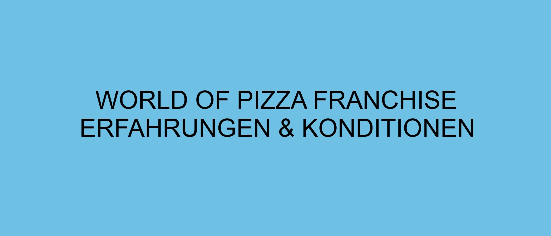 World of Pizza Franchise Erfahrungen & Konditionen