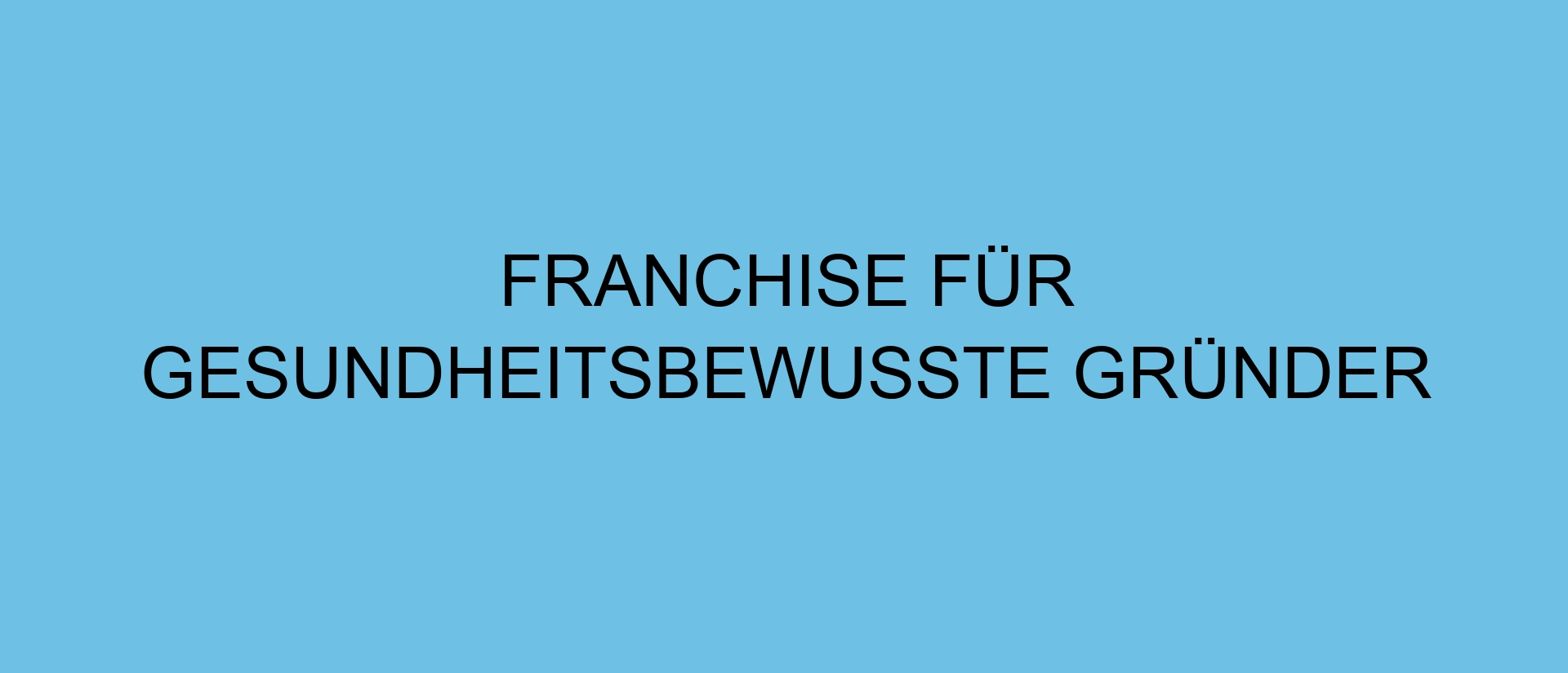 Franchise für gesundheitsbewusste Gründer