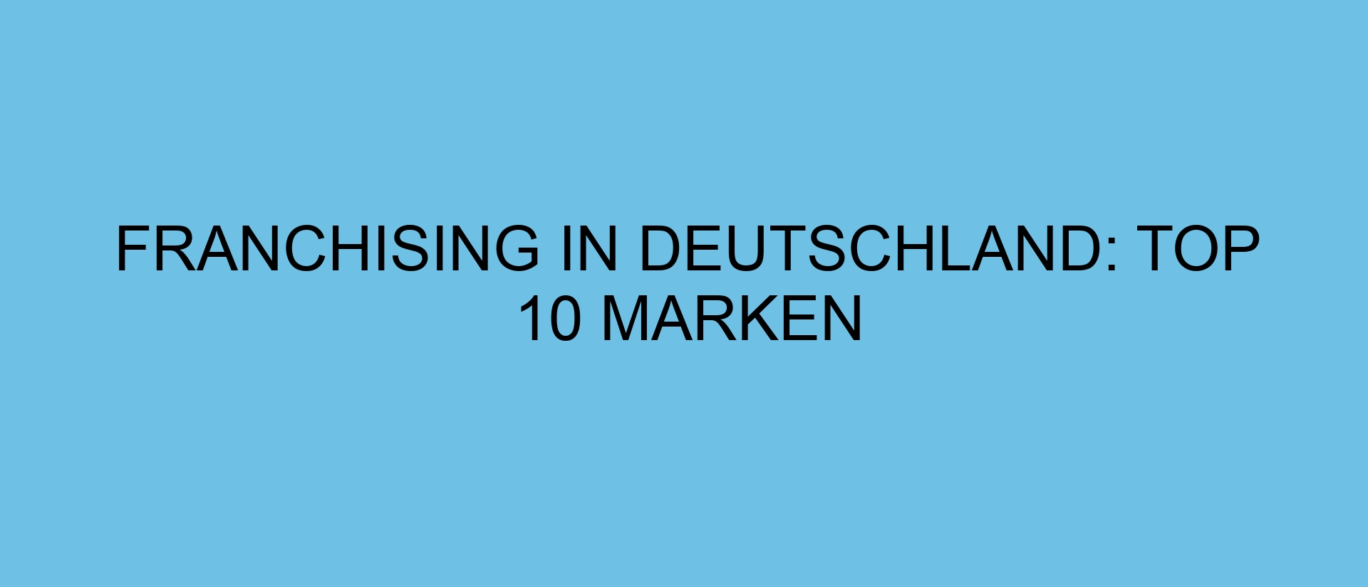 Franchising in Deutschland: Top 10 Marken