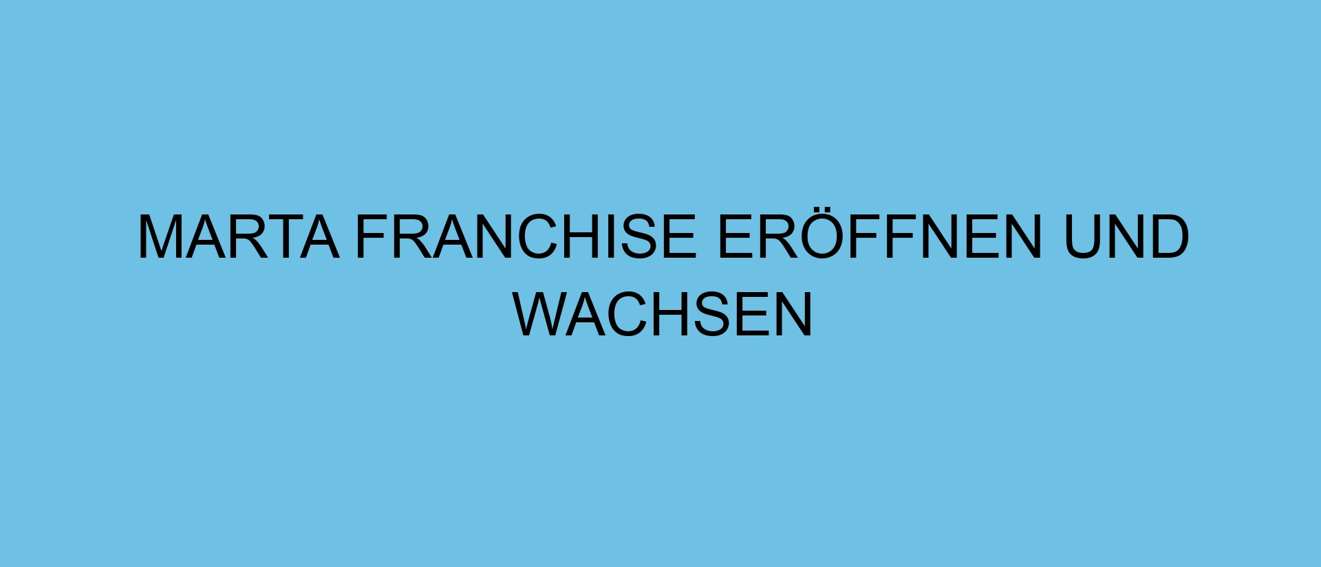 marta Franchise eröffnen und wachsen