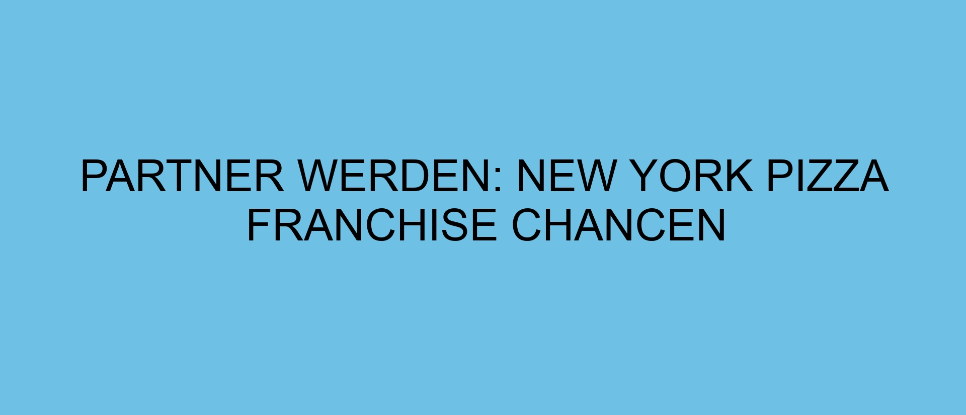Partner werden: New York Pizza Franchise Chancen