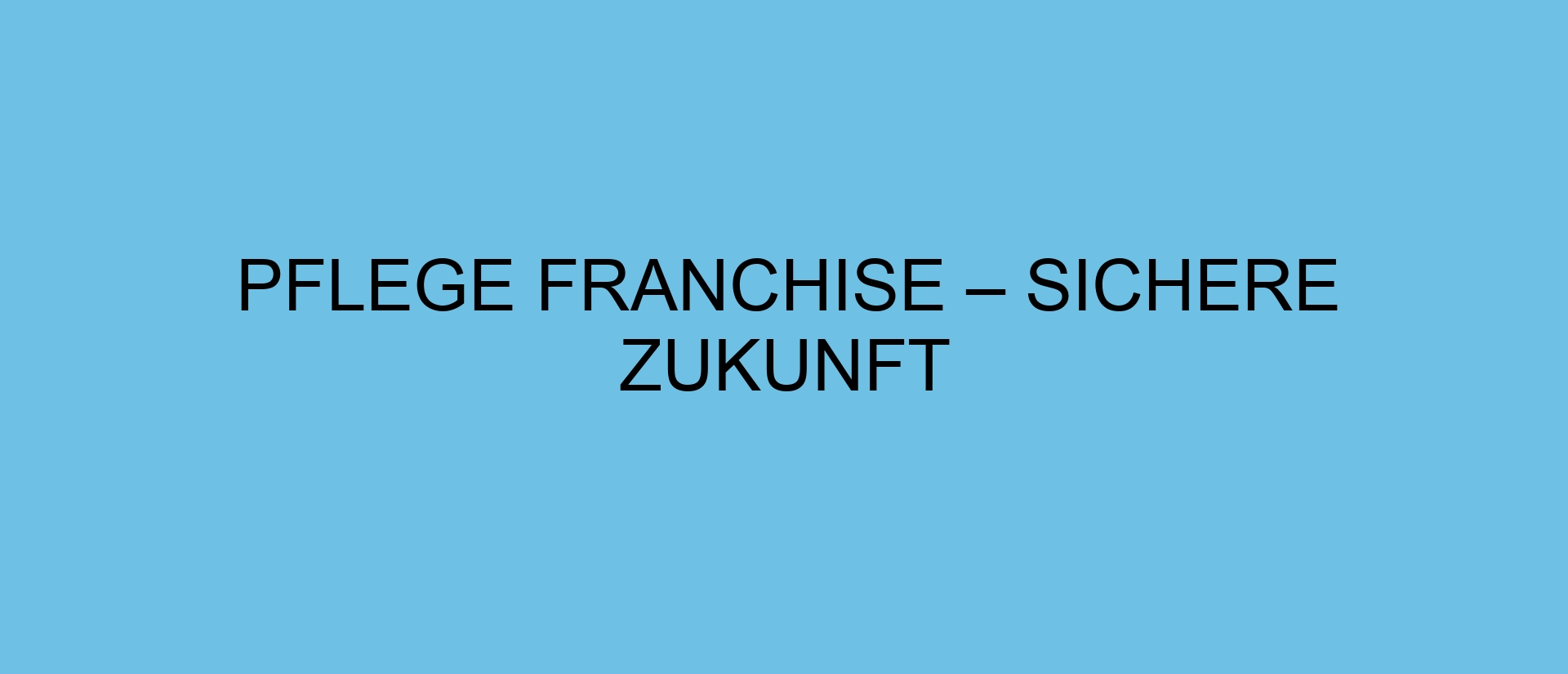 Pflege Franchise – sichere Zukunft