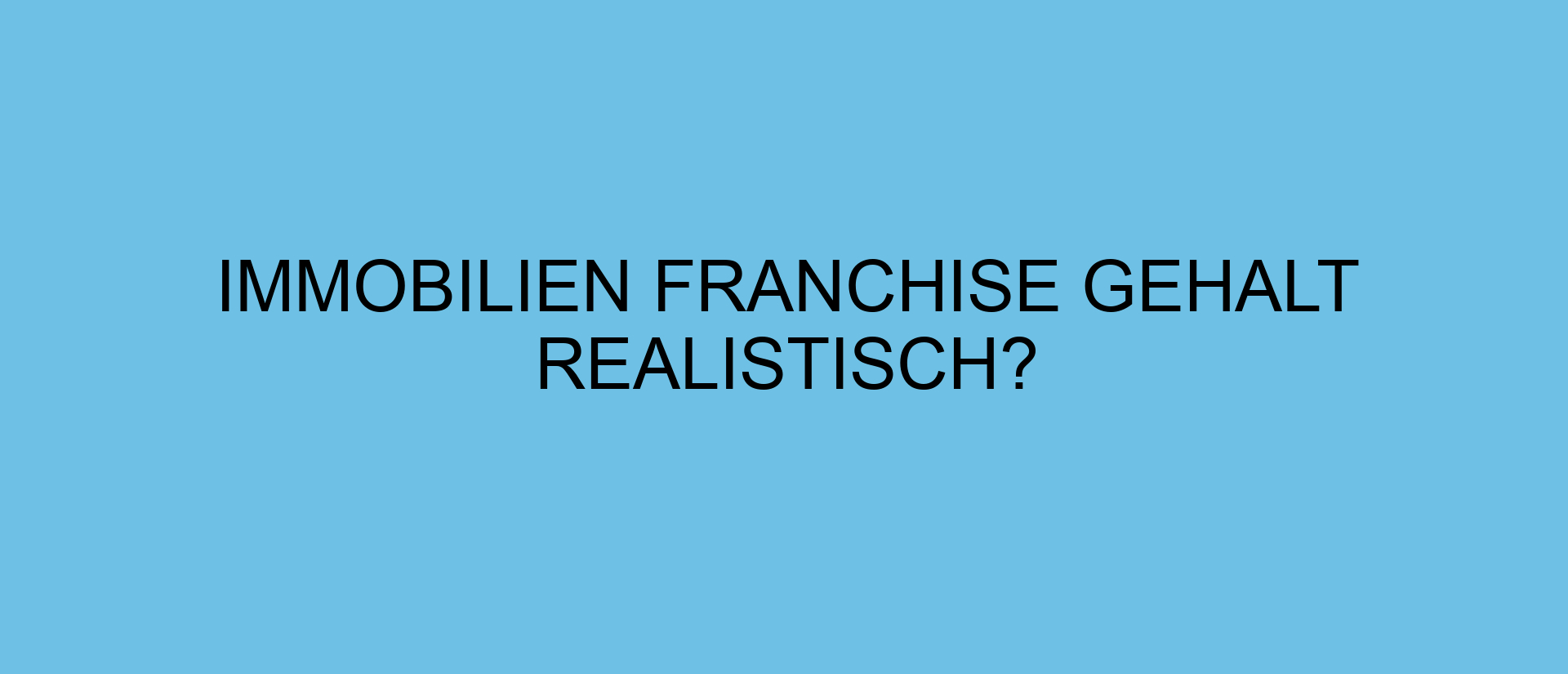 Immobilien Franchise Gehalt realistisch?