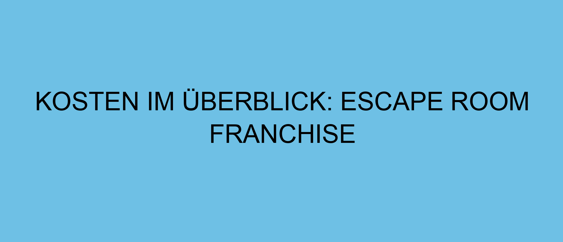 Kosten im Überblick: Escape Room Franchise