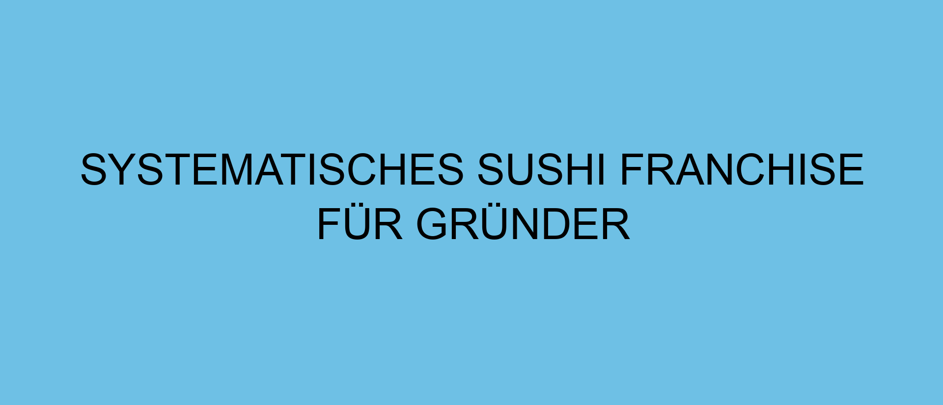 Systematisches Sushi Franchise für Gründer